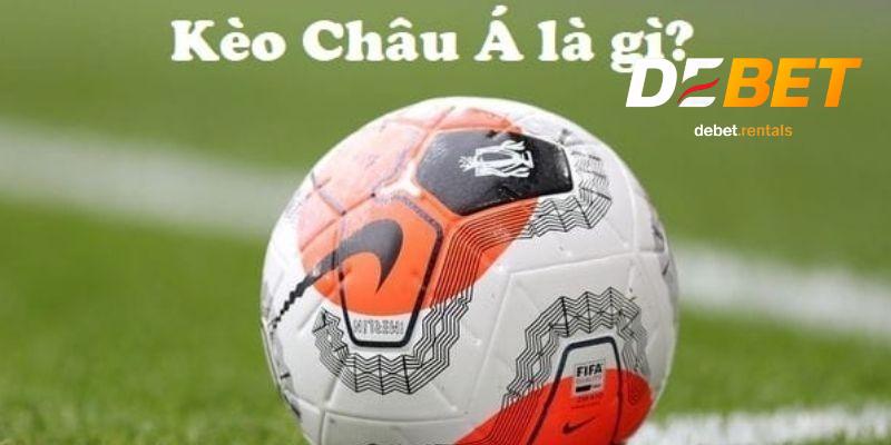 Kèo châu Á dễ chơi, Debet mang đến tỷ lệ cược rất cạnh tranh 2 Kèo châu á là gì?