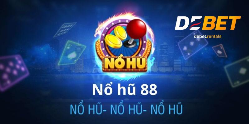 Nổ Hũ 88 Debet – Giải trí thả ga, trúng thưởng liền tay! 2 Tổng quan nổ hũ 88