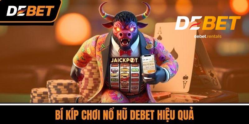 Cách chơi nổ hũ Debet luôn thắng
